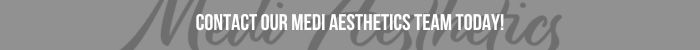 A banner that says "CONTACT OUR MEDI AESTHETICS TEAM TODAY!"